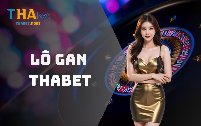 Thống Kê Lô Gan Giúp Người Chơi Chọn Số Chính Xác Nhất 1 Lô gan tại nhà cái Thabet