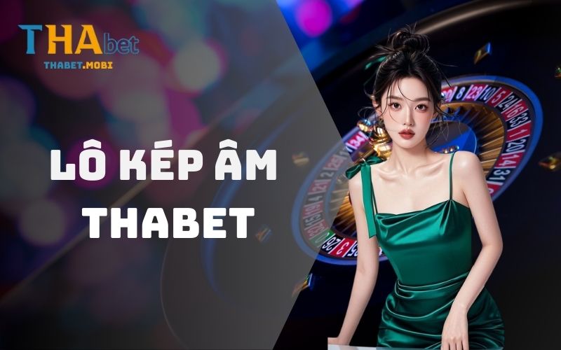 Lô Kép Âm - Thuật Ngữ Quan Trọng Cho Người Chơi Lô Đề 1 Lô kép âm tại nhà cái Thabet