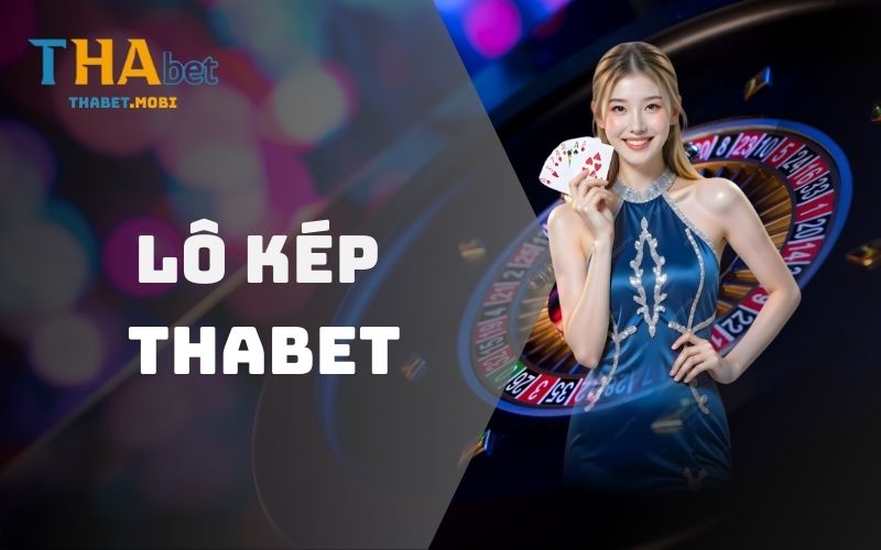 Lô Kép - Loại Hình Cược Cuốn Hút Với Giải Thưởng Khủng 1 Lô kép thabet