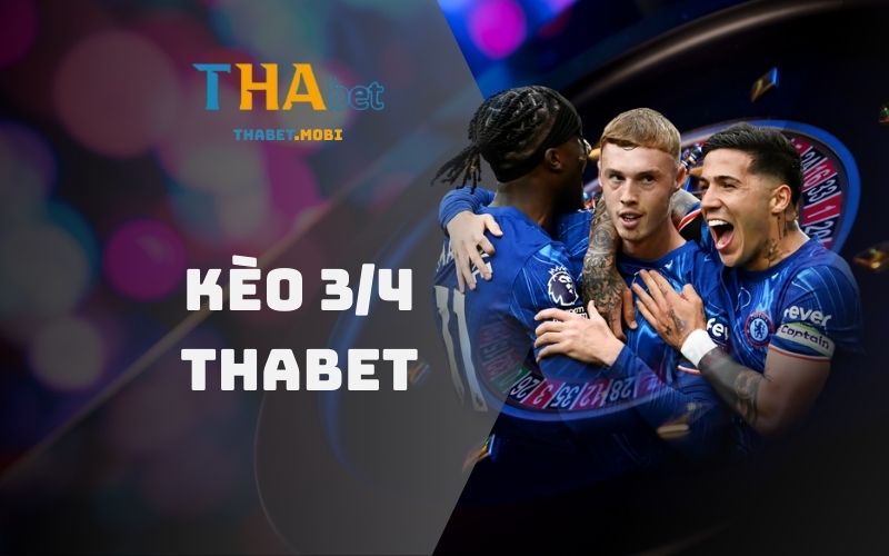 Cược 3/4 là gì? Bí kíp bắt kèo chuẩn dành chiến thắng  1 Kèo 3/4 tại nhà cái Thabet
