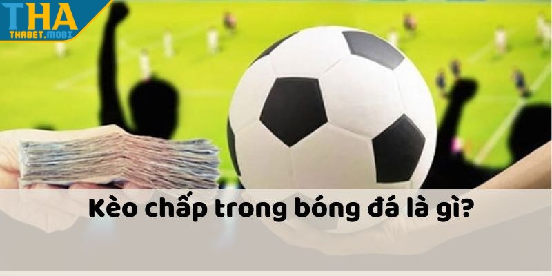 Kèo Bóng Handicap: Bí Kíp Thắng Cược Tại Thabet 2 keo bong handicap gioi thieu