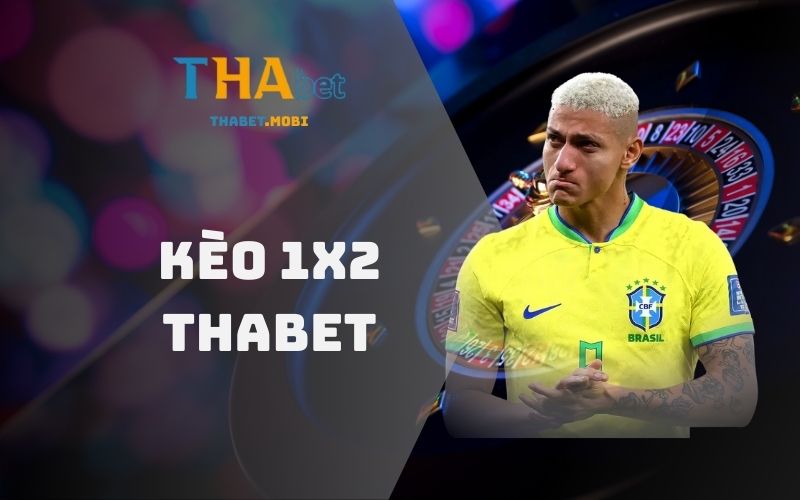 Kèo 1x2 - Cửa cược quốc dân đọc vị chiến thắng dễ như chơi 1 Kèo cược 1x2 tại nhà cái Thabet