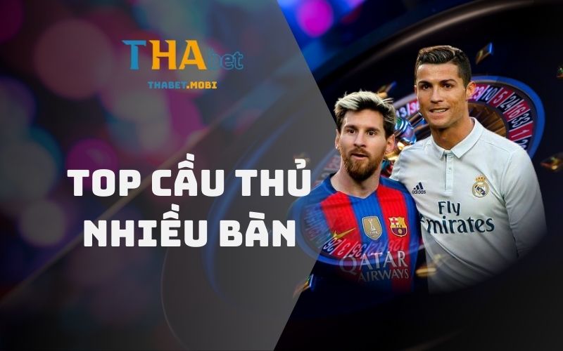 Top cầu thủ ghi nhiều bàn thắng - Những cái tên hàng đầu 1 Top cầu thủ ghi nhiều bàn thắng nhất